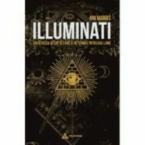 Illuminati. Societatea secreta care a deturnat intreaga lume - Jim Marrs imagine