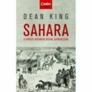 Sahara. O poveste adevarata despre supravietuire - Dean King imagine
