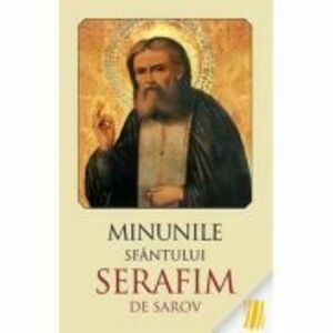 Minunile Sfantului Serafim de Sarov. Editia a doua imagine
