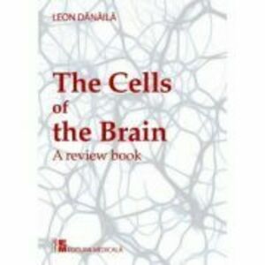 The cells of the brain. A review book. Editie in limba engleza - Leon Danaila imagine