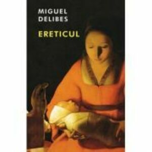 Ereticul - Miguel Delibes imagine