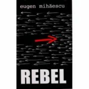 Rebel - Eugen Mihaescu imagine