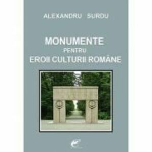 Monumente pentru eroii culturii romane – Alexandru Surdu imagine