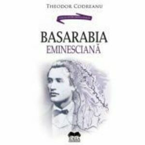 Basarabia Eminesciana - Theodor Codreanu imagine