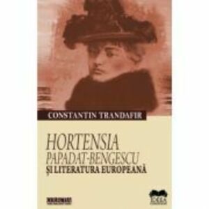 Hortensia Papadat-Bengescu si literatura europeana - Constantin Trandafir imagine
