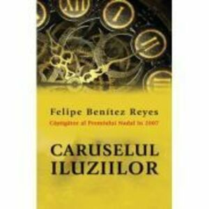 Caruselul iluziilor - Felipe Benitez Reyes imagine