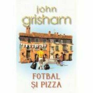 Fotbal si pizza - John Grisham imagine