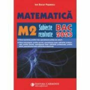Bacalaureat 2023. Matematica M2 - Subiecte rezolvate - Ion Bucur Popescu imagine
