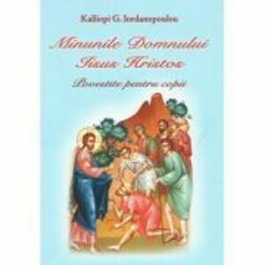 Minunile Domnului Iisus Hristos. Carte color pentru copii - Kalliopi G. Iordanopoulou imagine