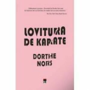 Lovitura de karate - Dorthe Nors imagine