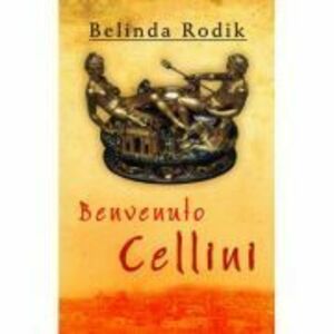 Benvenuto Cellini - Belinda Rodik imagine