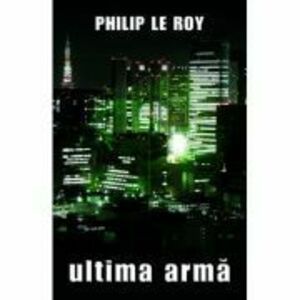 Ultima arma - Philip Le Roy imagine