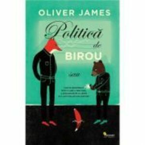 Politica de birou - Oliver James imagine