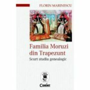 Familia Moruzi din Trapezunt - Florin Marinescu imagine