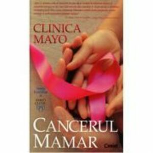 Clinica Mayo. Cancerul mamar. - Dr. Lynn C. Hartmann, dr. L. Loprinzi imagine