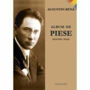 Album de Piese pentru pian - Augustin Bena imagine
