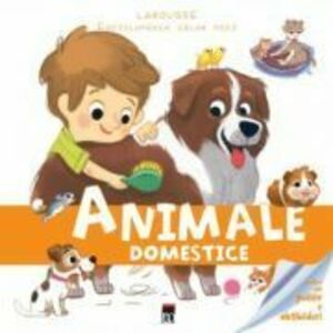 Enciclopedia celor mici. Animale domestice - Larousse imagine