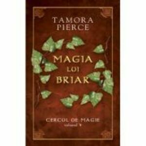 Magia lui Briar. Cercul de Magie vol. 4 - Tamora Pierce imagine