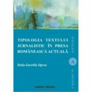 Tipologia textului jurnalistic in presa romaneasca actuala - Delia Oprea Gavriliu imagine
