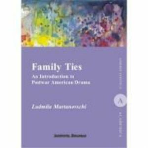 Family Ties. An Introduction to Postwar American Drama - Ludmila Martinovshi imagine