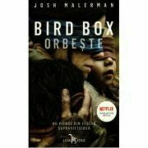Bird Box. Orbeste - Josh Malerman imagine