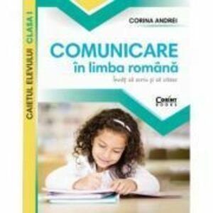 Comunicare in limba romana. Caietul elevului clasa 1 - Corina Andrei imagine