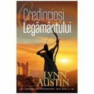 Credinciosi Legamantului volumul 2 (SERIA Cronicile intoarcerii din exil) - Lynn Austin imagine