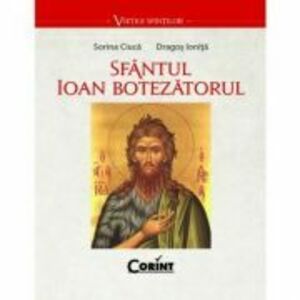 Sfantul Ioan Botezatorul - Sorina Ciuca, Dragos Ionita imagine