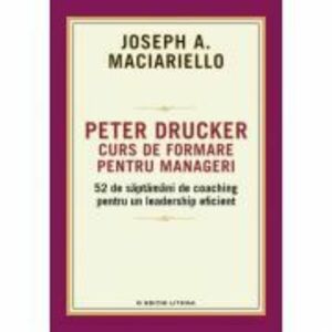 Peter Drucker. Curs de formare pentru manageri - Joseph A. Maciariello imagine
