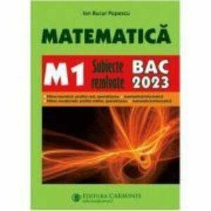 Bacalaureat 2023. Matematica M1 - Subiecte rezolvate - Ion Bucur Popescu imagine