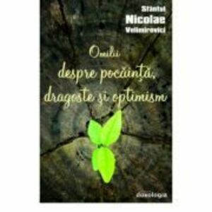 Omilii despre pocainta, dragoste si optimism - Sfantul Nicolae Velimirovici imagine