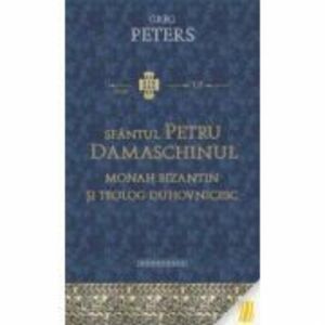Sfantul Petru Damaschinul, monah bizantin si teolog duhovnicesc - Greg Peters imagine