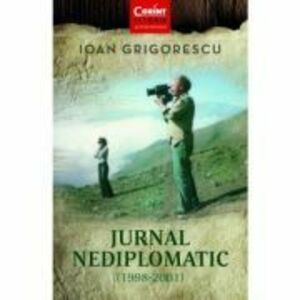 Jurnal nediplomatic 1998-2001 - Ioan Grigorescu imagine