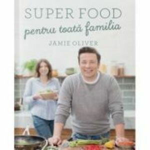Super food pentru toata familia | Jamie Oliver imagine