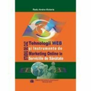 Tehnologii WEB si instrumente de marketing online in serviciile de sanatate. Studiu de caz - Radu Andra-Victoria imagine