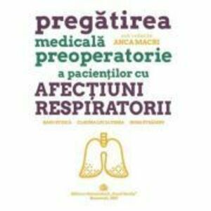 Pregatirea medicala preoperatorie a pacientilor cu afectiuni respiratorii - Anca Macri imagine