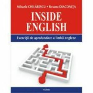 Inside English. Exercitii de aprofundare a limbii engleze - Mihaela Chilarescu, Roxana Diaconita imagine