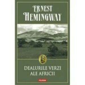 Dealurile verzi ale Africii - Ernest Hemingway imagine