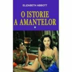 O istorie a amantelor, volumul I - Elizabeth Abbott imagine