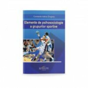 Elemente de psihosociologie a grupurilor sportive - Constantin Adrian Dragnea imagine