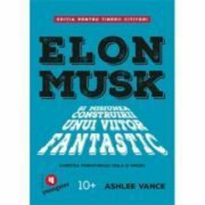 Elon Musk pentru tinerii cititori - Ashlee Vance imagine