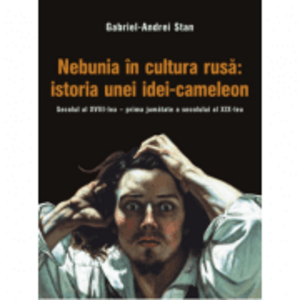 Nebunia in cultura rusa: istoria unei idei-cameleon. Secolul al 18-lea - prima jumatate a secolului al 19-lea - Gabriel-Andrei Stan imagine