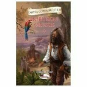 Cartea copiilor isteti. Robinson Crusoe volumul 1 - Daniel Defoe imagine