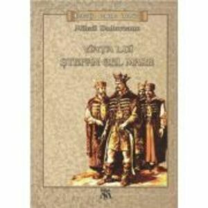 Viata lui Stefan cel Mare. Colectia romane istorice - Mihail Sadoveanu imagine