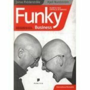 Funky Business. Talentul face capitalul sa danseze - Kjell Nordstrom imagine