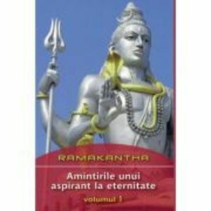 Amintirile unui aspirant la eternitate volumul 1 - Ramakantha imagine