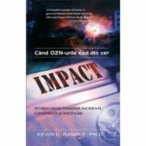 Impact: când OZN-urile cad din cer - Kevin D. Randle imagine