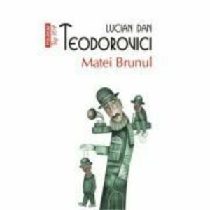 Matei Brunul - Lucian Dan Teodorovici imagine