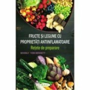 Fructe si legume cu proprietati antiinflamatoare. Retete de preparare - Beverly Lynn Bennett imagine