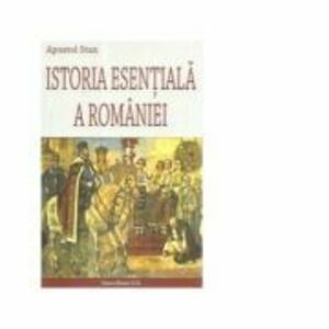 Istoria Esentiala a Romaniei - Apostol Stan imagine